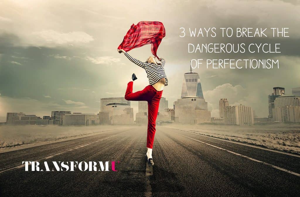 3 Ways to Break the Dangerous Cycle of Perfectionism