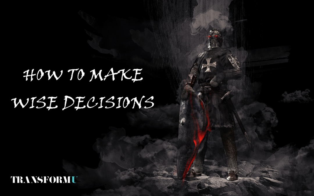 How to make wise decisions - Transform University Warrior Wisdom